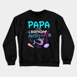 Papa Of The Birthday Mermaid Matching Family Crewneck Sweatshirt